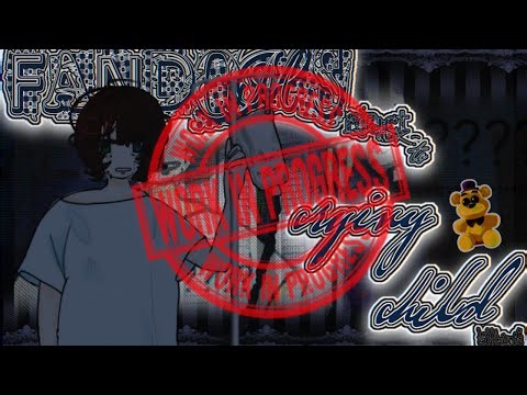 FANDOMS REACT TO FNAF / CRYING CHILD | WIP OF PART 1