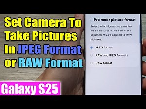 Galaxy S25/S25+/Ultra: How to Set Camera To Take Pictures In JPEG Format or RAW Format