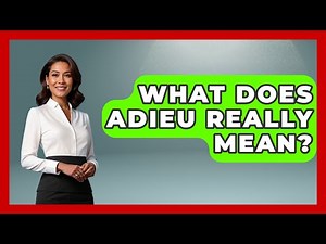 What Does Adieu Really Mean? - France Fact File