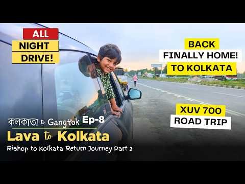 Lava to Kolkata Road Trip | All Night Drive, Real Road Experience & Return Journey Part 2