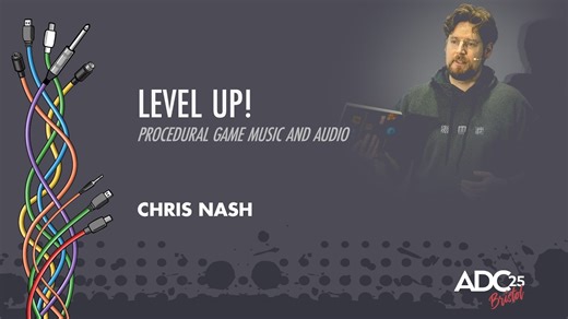 Level Up! Procedural Game Music and Audio - Chris Nash - ADC 2025 - Audio Developer Conference