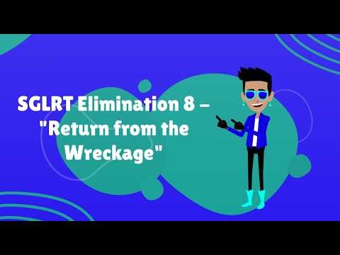 SGLRT Elimination 8 - "Return from the Wreckage"