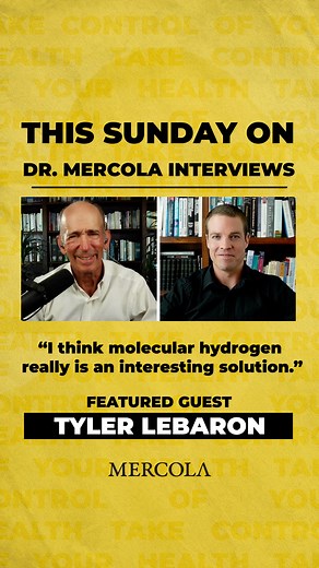 Learn why molecular hydrogen is considered a unique and powerful antioxidant — watch my full interview with Tyler LeBaron this Sunday. | Dr. Joseph Mercola