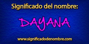 Significado de Dayana | Significado de nombres