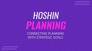Hoshin Planning: Connecting Planning with Strategic Goals