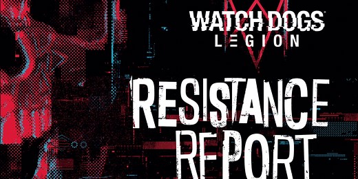 WATCH DOGS: LEGION: RESISTANCE REPORT Goes Inside the Immersive World of Watch Dogs Legion