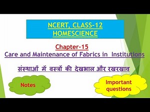 CLASS-12, HOMESCIENCE, CH-15_Care and Maintenance of Fabrics in Institutions, NCERT_Q&A, Notes
