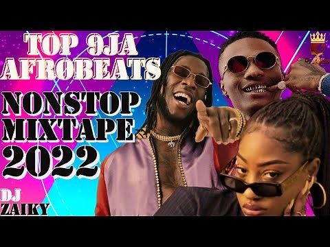 BEST OF AFROBEAT MIX 2022| TOP 9JA AFROBEAT NONSTOP PARTY MIXTAPE 2022| DJZAIKY | WIZKID| BURNA BOY