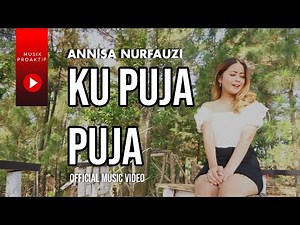 Annisa Nurfauzi - Ku Puja Puja (Official Music Video)