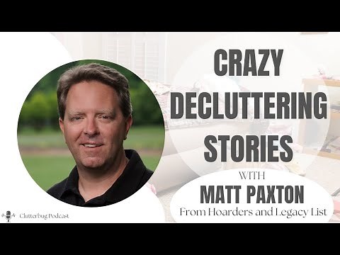 Matt Paxton - Crazy Decluttering Stories