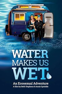 Water Makes Us Wet: An Ecosexual Adventure - Movie