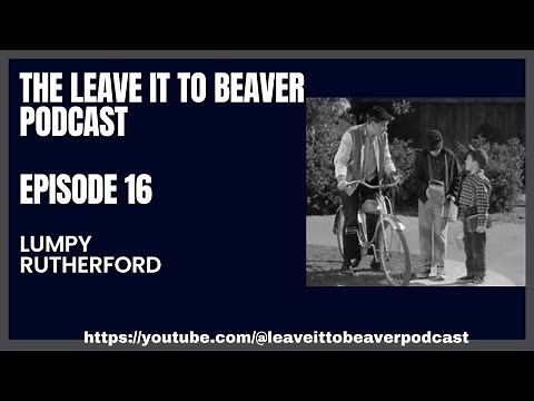 Leave it to Beaver Podcast (Episode 16) Lumpy Rutherford