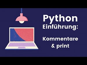 Die ersten kleinen Schritte: Kommentarfunktion und print-Befehl in Python
