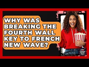 Why Was Breaking The Fourth Wall Key To French New Wave? - Famous Movies Club