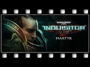 Warhammer 40K: Inquisitor Martyr "GAME MOVIE" [English/PC/1080p/60FPS]