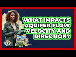 What Impacts Aquifer Flow Velocity and Direction?