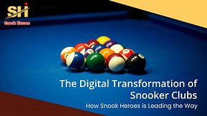 The Digital Transformation of Snooker Clubs: How Snook Heroes is Leading the Way