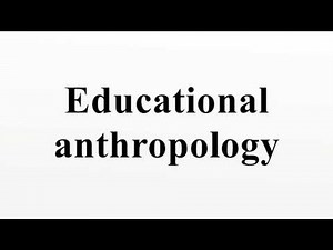 Educational anthropology