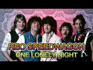 REO SPEEDWAGON - ONE LONELY NIGHT (REMASTERED)