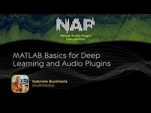 MATLAB Basics for Deep Learning and Audio Plugins | Gabriele Bunkheila (MathWorks)
