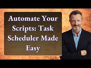 Automate Your Scripts: Task Scheduler Made Easy