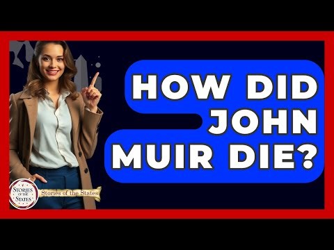 How Did John Muir Die? - Stories of the States