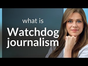Unlocking the Power of Watchdog Journalism