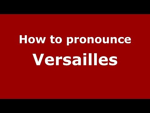 How to Pronounce Versailles - PronounceNames.com