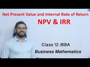 Net Present Value and Internal rate of Return (NPV & IRR) Class 12 Business Mathematics Solution