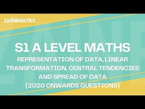 S1 REPRESENTATION OF DATA, LINEAR TRANSFORMATION, CENTRAL TENDENCIES AND SPREAD OF DATA A LEVELS