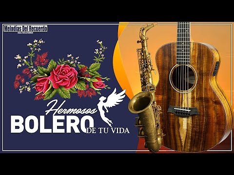 The Most Beautiful Boleros Of Your Life - Relaxing Music With Guitar and Saxophone