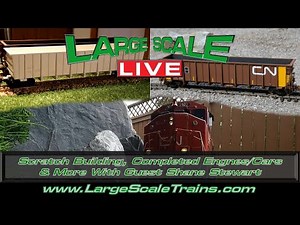Scratch Building How To, Completed Locomotives/Cars & More With Shane Stewart on “Large Scale Live”