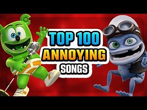 Top 100 Most Annoying Songs! Try not to cringe!