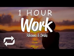 [1 HOUR 🕐 ] Rihanna - Work (Lyrics) ft Drake