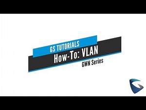 GS Tutorials - GWN: VLAN Guide