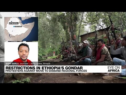 Ethiopia's Gondar protests over plan to disband regional forces • FRANCE 24 English