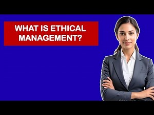 What Is Ethical Management?