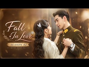 🎬 Fall In Love[Season 02] (Hindi Dubbed) | Chinese Romantic Drama Series