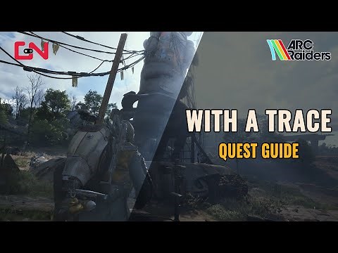 ARC Raiders With a Trace Quest Guide