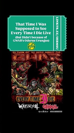 That Time I Was Supposed to see Every Time I Die Live (But Didn't because of GWAR's Oderus Urungus)