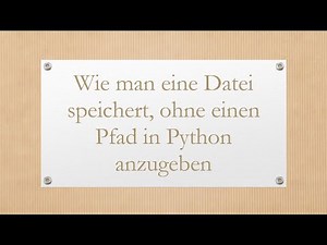 Wie man eine Datei speichert, ohne einen Pfad in Python anzugeben