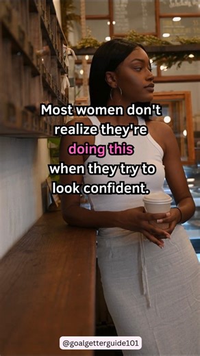 Most women don't realize they're doing this when they try to look confident.