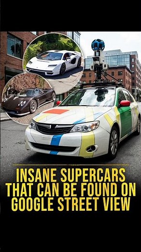INSANE SUPERCARS THAT CAN BE FOUND ON GOOGLE STREET VIEW.