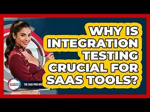 Why Is Integration Testing Crucial For SaaS Tools?