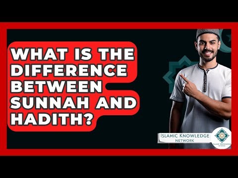 What Is The Difference Between Sunnah And Hadith? - Islamic Knowledge Network