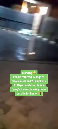 Trending 😳 People returned 15 bags of mealie meal and 20 chickens #YoMaps bought for Dandy Crazy’s funeral, leaving them outside his home. ‼️