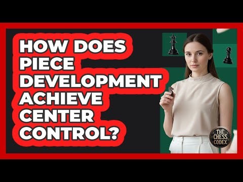 How Does Piece Development Achieve Center Control?