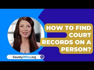 How To Find Court Records On A Person? - CountyOffice.org