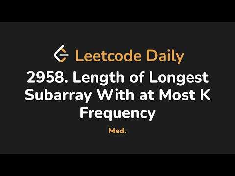 2958. Length of Longest Subarray With at Most K Frequency | Leetcode Daily - Python
