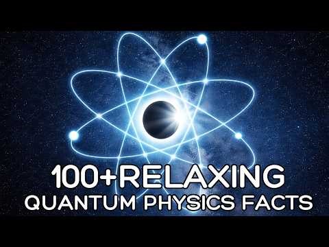 100+ Relaxing Facts About Quantum Physics to Fall Asleep To